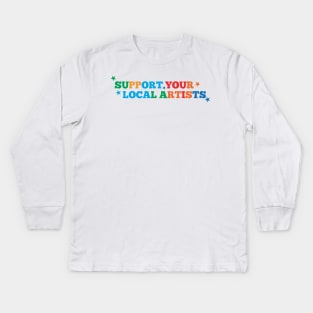 Support Your Local Artists Kids Long Sleeve T-Shirt